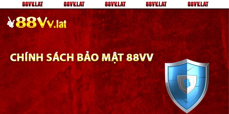 Chính sách bảo mật 88Vv là gì?