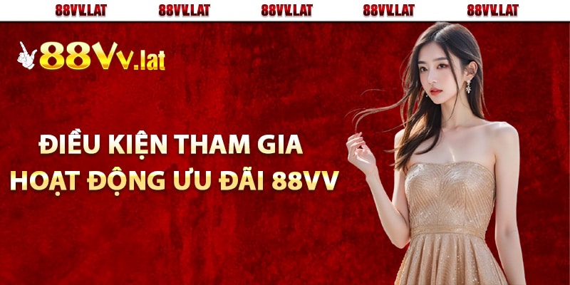 Điều kiện tham gia hoạt động ưu đãi 88Vv