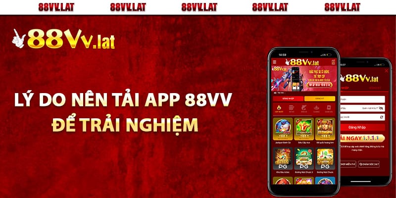 Lý do nên tải app 88Vv để trải nghiệm