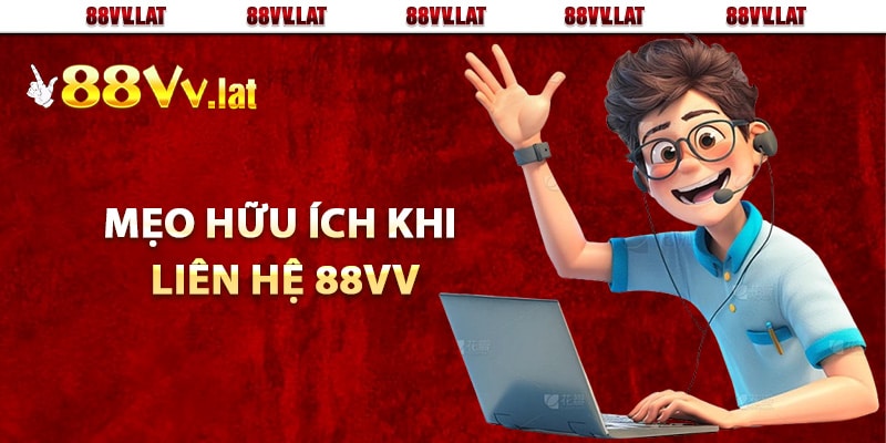 Mẹo hữu ích khi liên hệ 88Vv