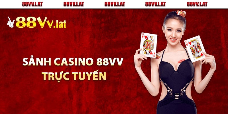 Tổng quan sảnh casino 88Vv trực tuyến