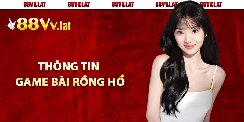 Vài nét thông tin game bài rồng hổ